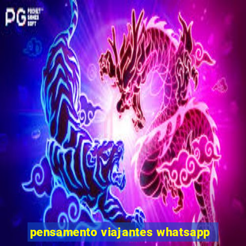 pensamento viajantes whatsapp